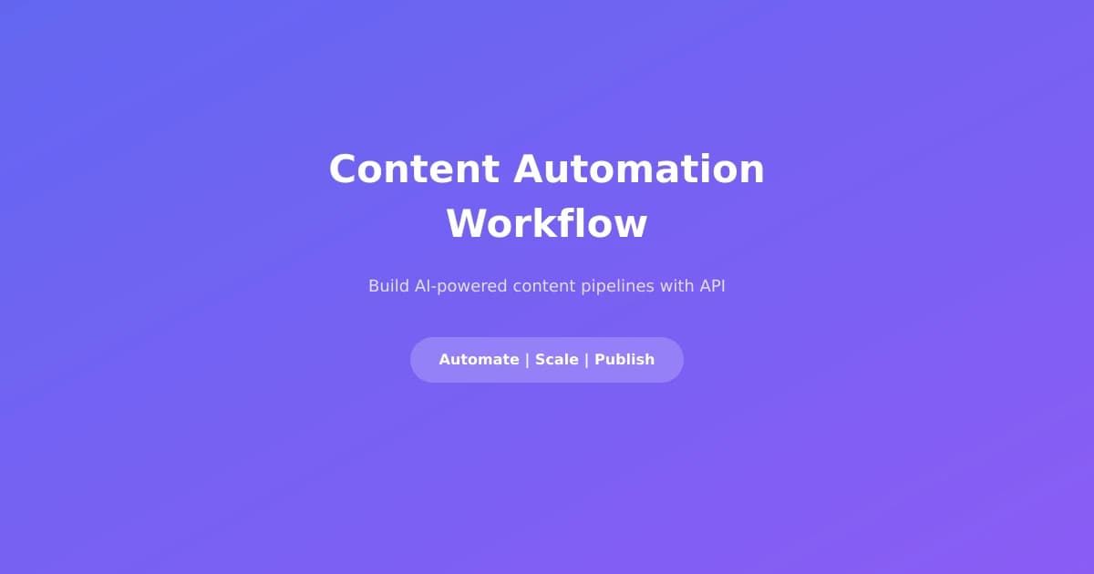 Automated Content Generation Workflow: Building a Content Production Pipeline with AI API