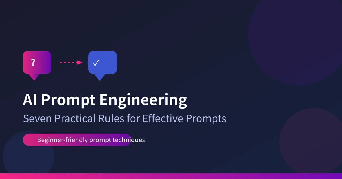 AI Prompting Tips for Beginners: Seven Practical Rules for Writing Effective Prompts