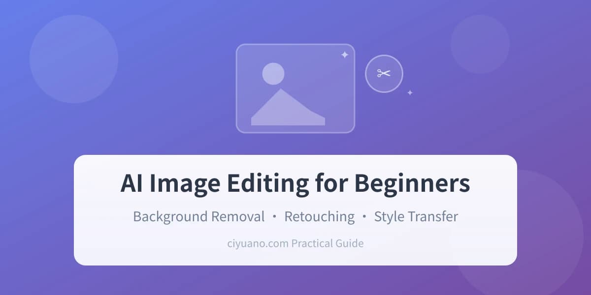 AI Image Editing for Beginners: Background Removal, Retouching & Style Transfer
