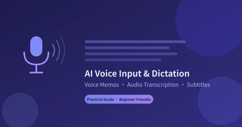A Practical Guide to AI Voice Input and Dictation Assistants: Voice Memos, Recording Transcription, and Subtitle Generation All in One