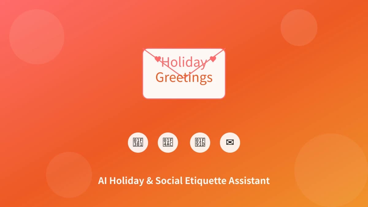 AI Holiday Greetings and Social Etiquette: A Practical Guide for Greeting Generation, Gift Suggestions, and Occasion Management
