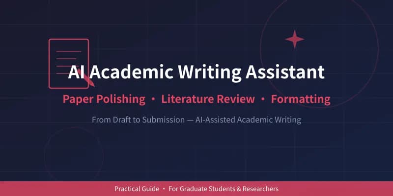 AI Academic Writing Assistant Practical Guide: Paper Polishing, Literature Review, and Formatting All in One