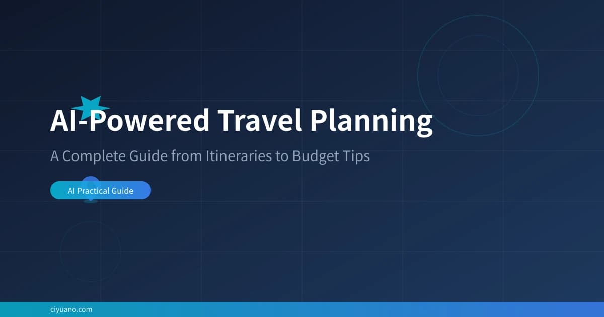 AI-Powered Travel Planning: A Complete Guide from Itineraries to Budget Tips