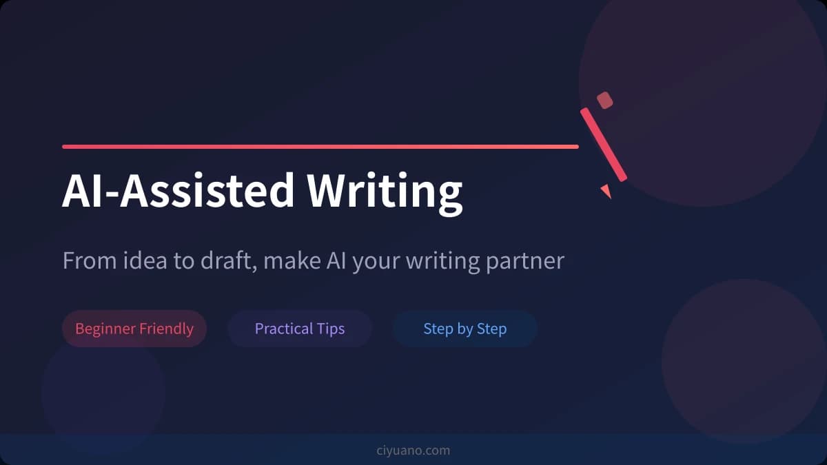 Complete Guide to AI-Assisted Writing: From Idea to Final Draft