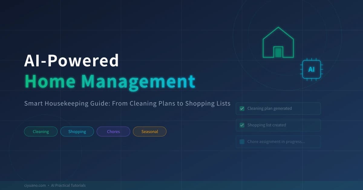 AI-Powered Home Management: Smart Housekeeping Guide from Cleaning Plans to Shopping Lists