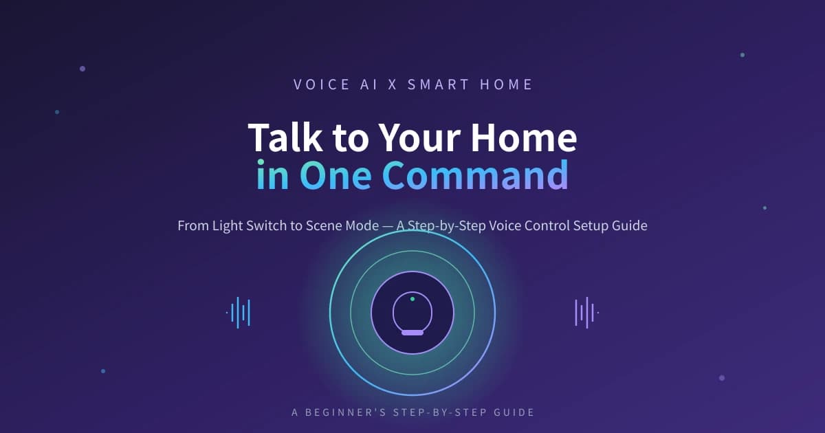 Voice Assistant + Smart Home Beginner Guide: Control Your Whole Home with One Command in 10 Minutes