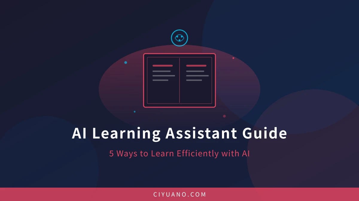 AI Learning Assistant Guide: 5 Ways to Learn Faster with AI