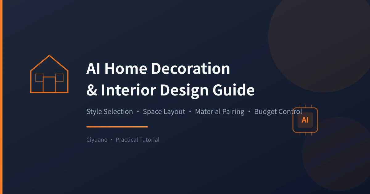 AI Home Decoration & Interior Design Assistant Guide: Style Selection, Space Layout, Budget Control Made Easy