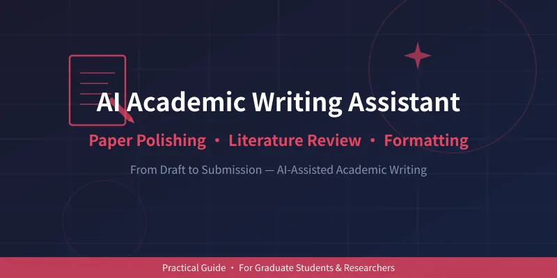 AI Academic Writing Assistant Practical Guide: Paper Polishing, Literature Review, and Formatting All in One