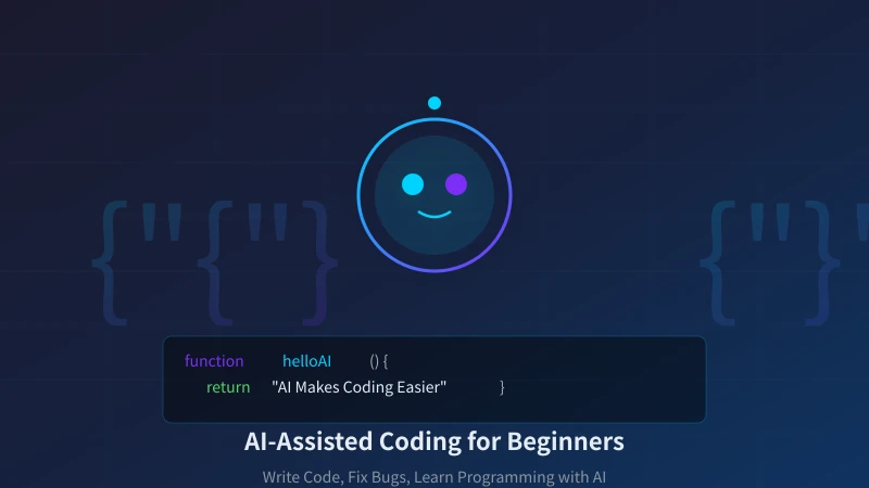 AI-Assisted Coding for Beginners: Write Code, Fix Bugs, Learn Programming with AI