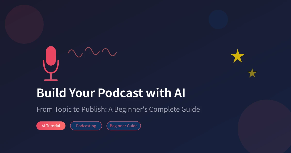 AI-Assisted Podcast Creation: A Complete Zero-to-Hero Guide