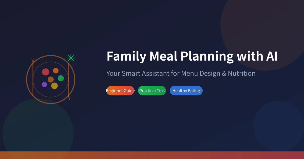 Family Meal Planning with AI: Your Smart Assistant for Menu Design & Nutrition