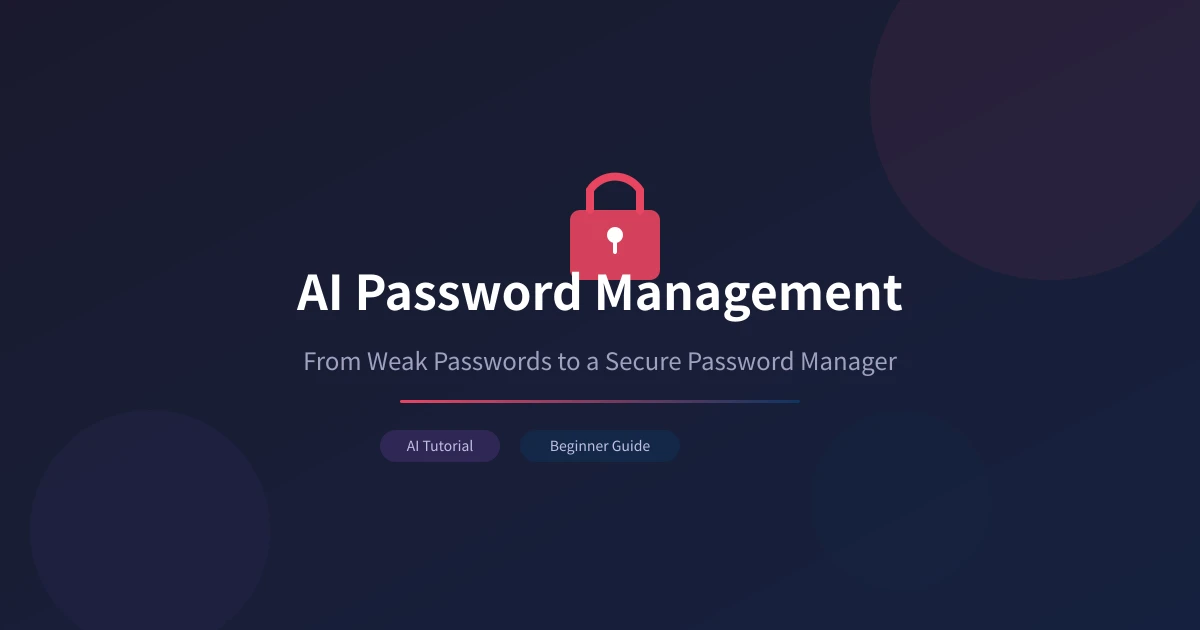AI Password Management: From Weak Passwords to a Secure Password Manager