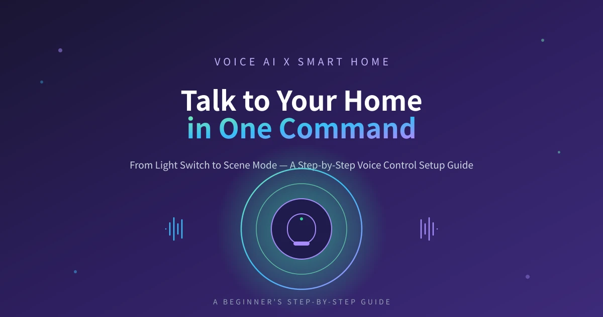 Voice Assistant + Smart Home Beginner Guide: Control Your Whole Home with One Command in 10 Minutes